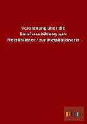 Verordnung über die Berufsausbildung zum Metallbildner / zur Metallbildnerin