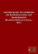 Verordnung über die Laufbahnen der Bundesbeamtinnen und Bundesbeamten (Bundeslaufbahnverordnung - BLV)