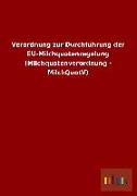 Verordnung zur Durchführung der EU-Milchquotenregelung (Milchquotenverordnung - MilchQuotV)