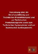 Verordnung über die Berufsausbildung zum Technischen Produktdesigner und zur Technischen Produktdesignerin sowie zum Technischen Systemplaner und zur Technischen Systemplanerin