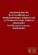 Verordnung über die Berufsausbildung zum Medientechnologen Siebdruck und zur Medientechnologin Siebdruck (Siebdrucker- Ausbildungsverordnung - SiebdrAusbV)