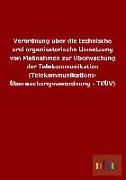 Verordnung über die technische und organisatorische Umsetzung von Maßnahmen zur Überwachung der Telekommunikation (Telekommunikations- Überwachungsverordnung - TKÜV)