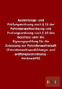 Ausbildungs- und Prüfungsordnung nach § 12 der Patentanwaltsordnung und Prüfungsordnung nach § 10 des Gesetzes über die Eignungsprüfung für die Zulassung zur Patentanwaltschaft (Patentanwaltsausbildungs- und -prüfungsverordnung - PatAnwAPO)