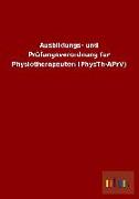 Ausbildungs- und Prüfungsverordnung für Physiotherapeuten (PhysTh-APrV)