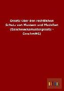 Gesetz über den rechtlichen Schutz von Mustern und Modellen (Geschmacksmustergesetz - GeschmMG)