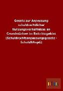 Gesetz zur Anpassung schuldrechtlicher Nutzungsverhältnisse an Grundstücken im Beitrittsgebiet (Schuldrechtsanpassungsgesetz - SchuldRAnpG)