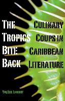 The Tropics Bite Back: Culinary Coups in Caribbean Literature