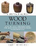 Lesson Plan for Wood Turning: Step-By-Step Instructions for Mastering Woodturning Fundamentals
