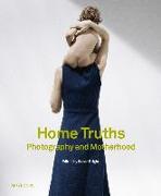 Home Truths: Photography and Motherhood