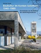 Baukultur im Kanton Solothurn 1940–1980