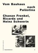 Bauhaus Taschenbuch 6: Vom Bauhaus nach Palästina: Chanan Frenkel - Ricarda und Heinz Schwerin