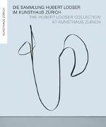 Die Sammlung Hubert Looser im Kunsthaus Zürich