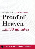 Proof of Heaven in 30 Minutes - The Expert Guide to Eben Alexander's Critically Acclaimed Book