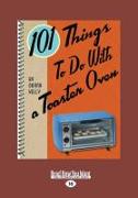 101 Things to Do with a Toaster Oven (Large Print 16pt)