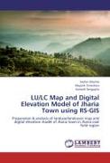 LU/LC Map and Digital Elevation Model of Jharia Town using RS-GIS