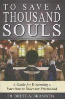 To Save a Thousand Souls: A Guide to Discerning a Vocation to Diocesan Priesthood
