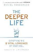 Deeper Life: Satisfying the 8 Vital Longings of Your Soul
