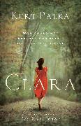Clara: A Novel: War Could Not Destroy Her Spirit or Lessen Her Love