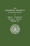 Colonial Society of Pennsylvania. Charter, Constitution, By-Laws, Officers, Members, Etc