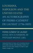 Louisiana, Napoleon and the United States: An Autobiography of Pierre-Clement de Laussat