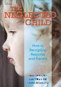 The Neglected Child: How to Recognize, Respond, and Prevent