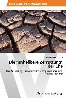 Die "unheilbare Zerrüttung" der Ehe