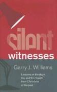 Silent Witnesses: Lessons on Theology, Life, and the Church from Christians of the Past