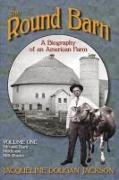 The Round Barn, a Biography of an American Farm, Volume One: Silo and Barn, Milkhouse, Milk Routes