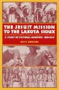 The Jesuit Mission to the Lakota Sioux: A Study of Pastoral Ministry, 1886-1945