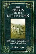 The Fights on the Little Horn: Unveiling the Mysteries of Custer's Last Stand