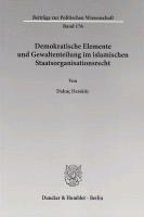 Demokratische Elemente und Gewaltenteilung im islamischen Staatsorganisationsrecht