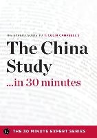 The China Study in 30 Minutes - The Expert Guide to T. Colin Campbell's Critically Acclaimed Book