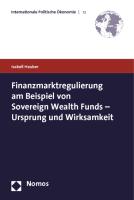 Finanzmarktregulierung am Beispiel von Sovereign Wealth Funds - Ursprung und Wirksamkeit