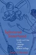 Splintered Sisterhood: Gender and Class in the Campaign Against Woman Suffrage