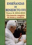 Enseñanzas de Benedicto XVI, 8, 2012-2013 : diccionario completo de temas y nombres