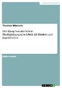 Der Klang Sozialer Arbeit: Musikpädagogische Arbeit mit Kindern und Jugendlichen