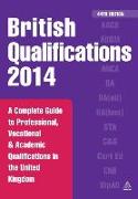 British Qualifications 2014: A Complete Guide to Professional, Vocational and Academic Qualifications in the United Kingdom