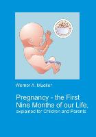 Pregnancy - The First Nine Months of Our Life Explained for Children and Parents