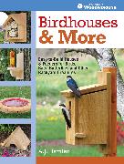 Birdhouses & More: Easy-To-Build Houses & Feeders for Birds, Bats, Butterflies and Other Backyard Creatures