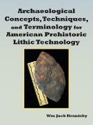 Archaeological Concepts, Techniques, and Terminology for American Prehistoric Lithic Technology