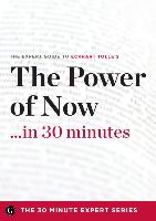 The Power of Now in 30 Minutes - The Expert Guide to Eckhart Tolle's Critically Acclaimed Book