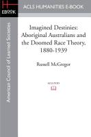 Imagined Destinies: Aboriginal Australians and the Doomed Race Theory, 1880-1939