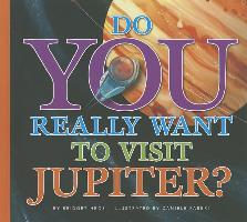 Do You Really Want to Visit Jupiter?