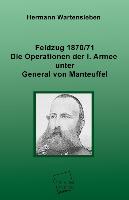 Feldzug 1870/71 - Die Operationen der I. Armee unter General von Manteuffel