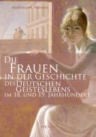 Die Frauen in der Geschichte des deutschen Geisteslebens des 18. und 19. Jahrhunderts