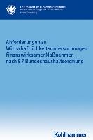 Anforderungen an Wirtschaftlichkeitsuntersuchungen finanzwirksamer Maßnahmen nach §7 Bundeshaushaltsordnung