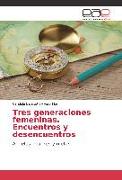 Tres generaciones femeninas. Encuentros y desencuentros