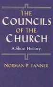 The Councils of the Church: A Short History