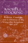 Bishops, Councils and Consensus in the Visigothic Kingdom, 589-633