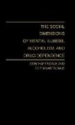 The Social Dimensions of Mental Illness, Alcoholism, and Drug Dependence